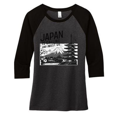 Japan Is Calling And I Must Go Women's Tri-Blend 3/4-Sleeve Raglan Shirt