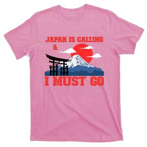 Japan Is Calling And I Must Go T-Shirt