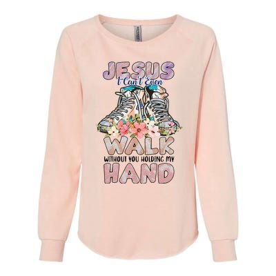 Jesus I CanT Even Walk Without You Holding My Hand Quote Womens California Wash Sweatshirt