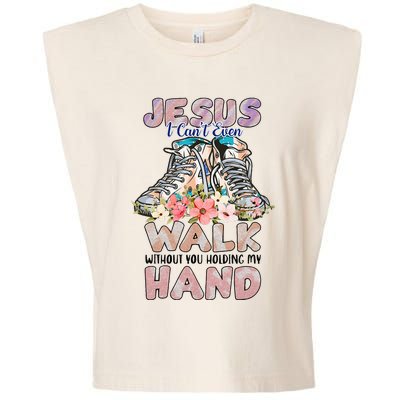 Jesus I CanT Even Walk Without You Holding My Hand Quote Garment-Dyed Women's Muscle Tee