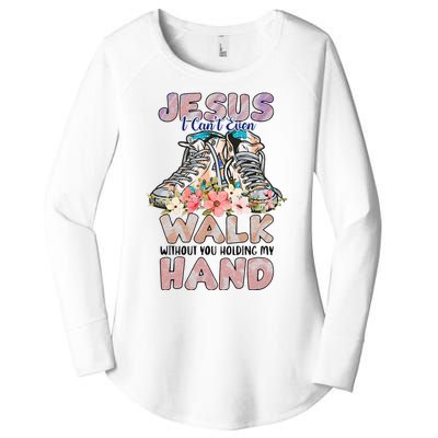 Jesus I CanT Even Walk Without You Holding My Hand Quote Women's Perfect Tri Tunic Long Sleeve Shirt