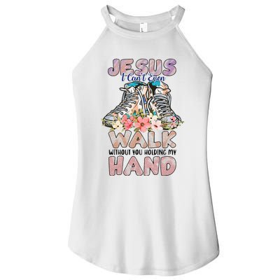 Jesus I CanT Even Walk Without You Holding My Hand Quote Women's Perfect Tri Rocker Tank