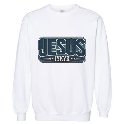 Jesus Iykyk If You Know You Know Garment-Dyed Sweatshirt