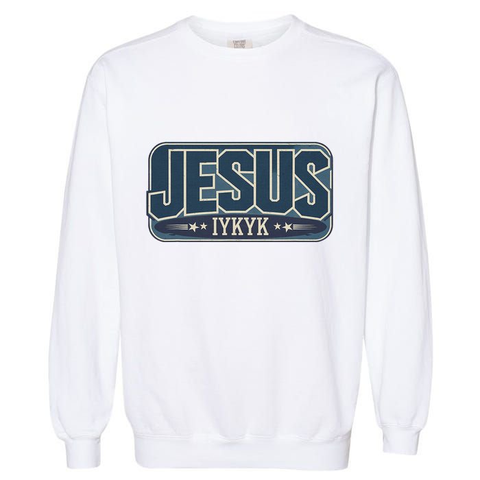 Jesus Iykyk If You Know You Know Garment-Dyed Sweatshirt