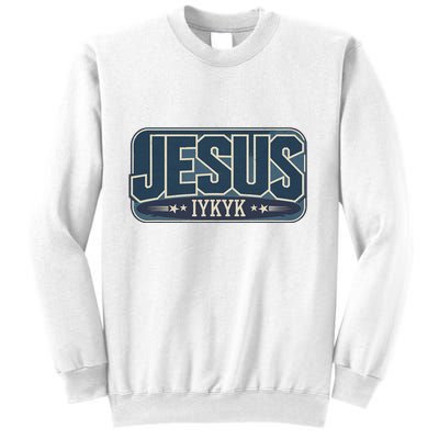 Jesus Iykyk If You Know You Know Sweatshirt