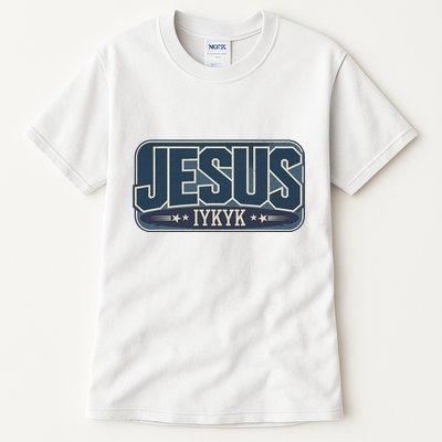 Jesus Iykyk If You Know You Know Tall T-Shirt