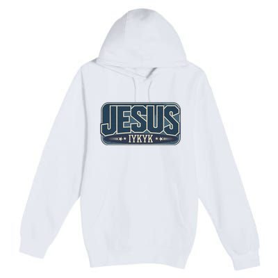 Jesus Iykyk If You Know You Know Premium Pullover Hoodie