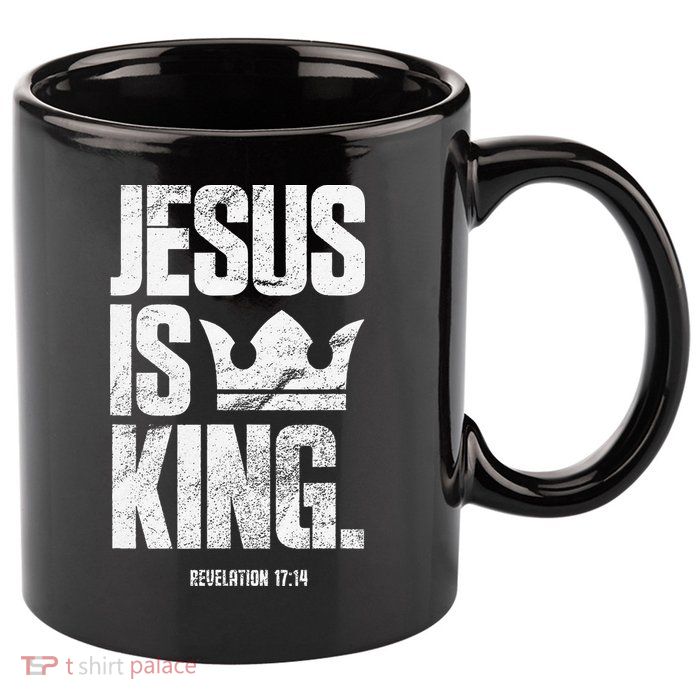 Jesus Is King Christian Bible Scripture Quote 11oz C Handle Ceramic Mug