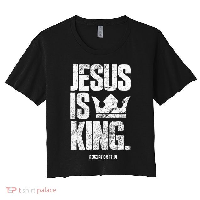 Jesus Is King Christian Bible Scripture Quote Crop Top