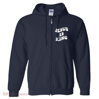 Jesus is king aesthetic trendy Zip Hoodie Full Zip Hoodie
