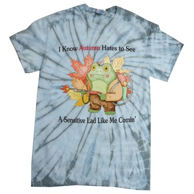 Jmcgg I Know Autumn Hates To See A Sensitive Lad Like Me Comin Tie-Dye T-Shirt