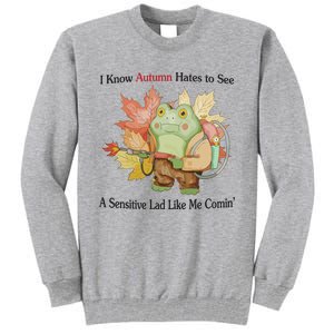 Jmcgg I Know Autumn Hates To See A Sensitive Lad Like Me Comin Tall Sweatshirt