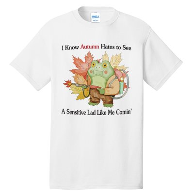 Jmcgg I Know Autumn Hates To See A Sensitive Lad Like Me Comin Tall T-Shirt