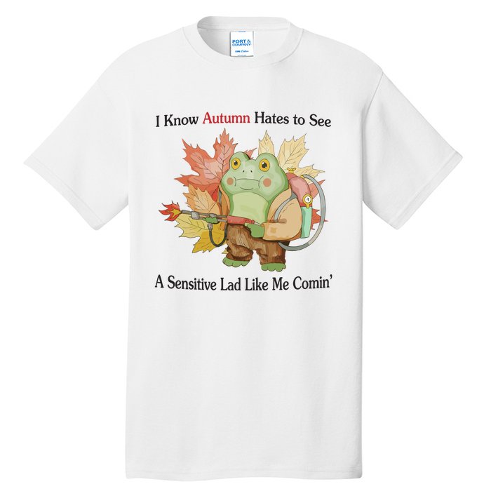 Jmcgg I Know Autumn Hates To See A Sensitive Lad Like Me Comin Tall T-Shirt