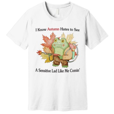 Jmcgg I Know Autumn Hates To See A Sensitive Lad Like Me Comin Premium T-Shirt