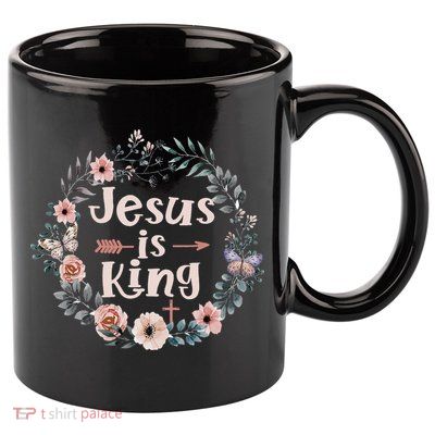 Jesus Is King Religious Floral Christian 11oz C Handle Ceramic Mug