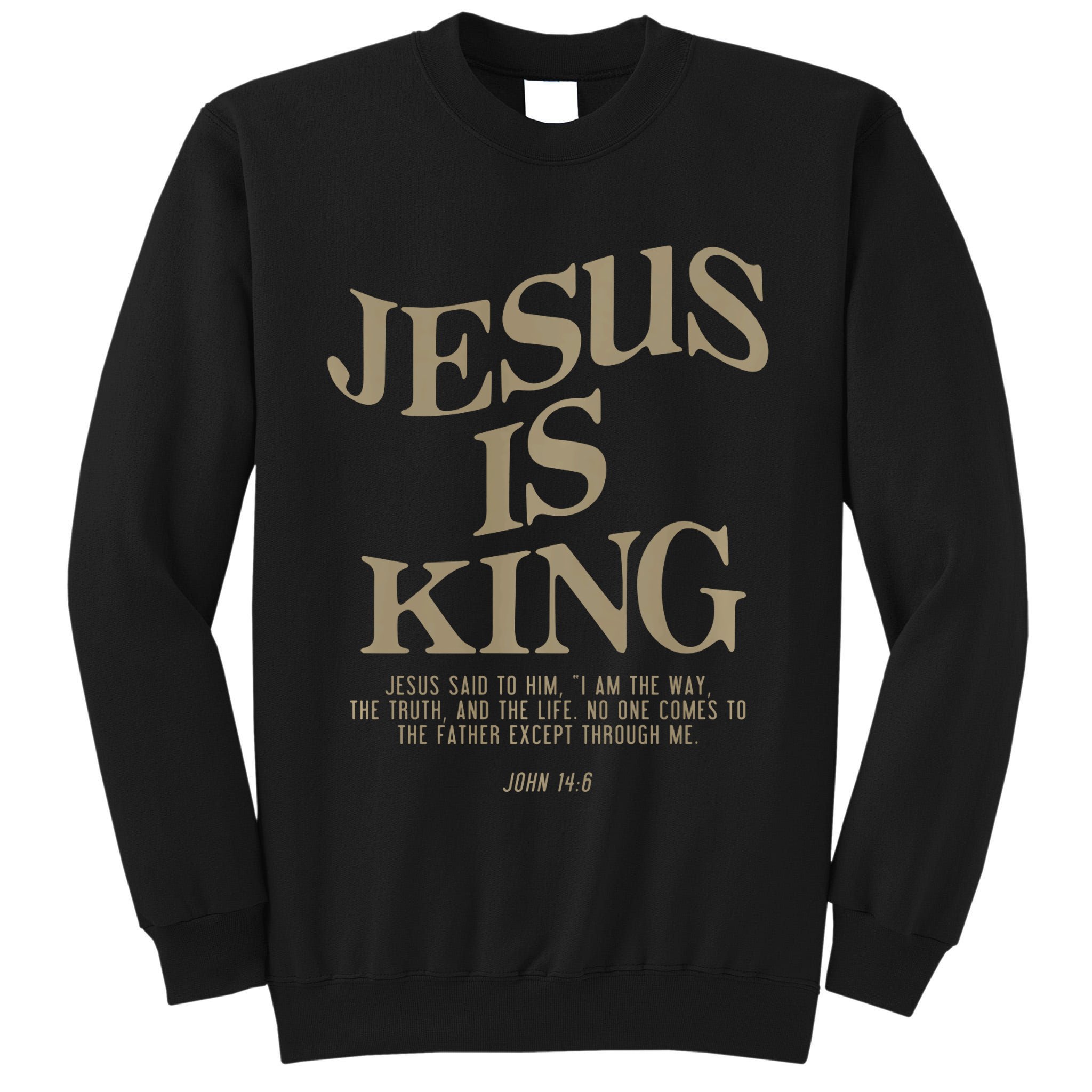 Jesus Is King Jesus John 146 Costume Christian Tall Sweatshirt
