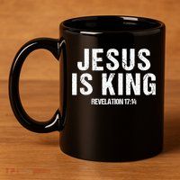 Jesus Is King Bible Scripture Quote Christian 11oz C Handle Ceramic Mug