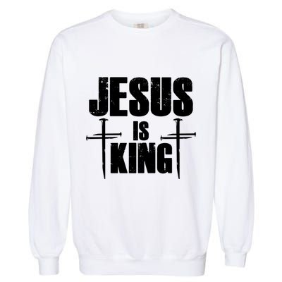Jesus Is King 3 Nails Cross Christian Catholic Redeemed Collection Garment-Dyed Sweatshirt