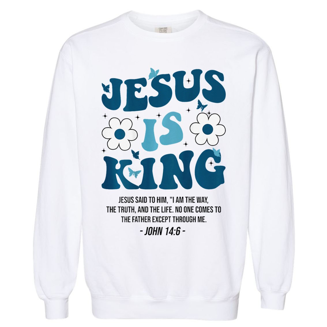 Jesus Is King John 146 Costume Jesus Christian On Back Garment-Dyed Sweatshirt