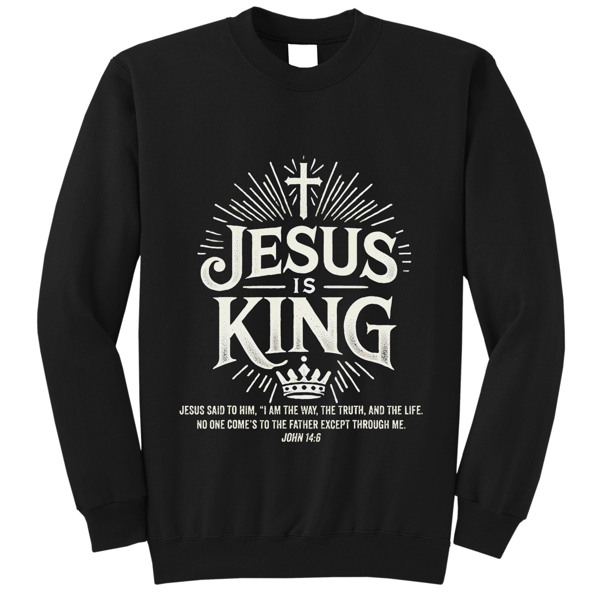 Jesus Is King Christian John 146 Bible Verse Tall Sweatshirt