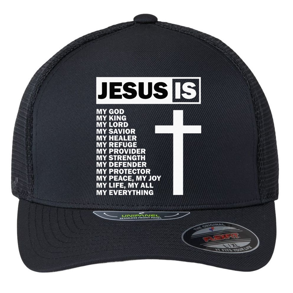 Jesus Is My All My Everything My God Lord Savior Flexfit Unipanel Trucker Cap