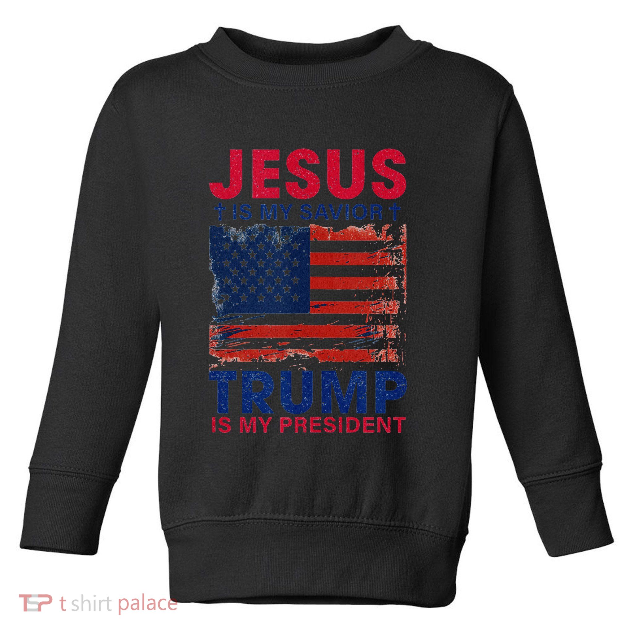 Jesus Is My Savior Trump Is My President Flag Toddler Sweatshirt