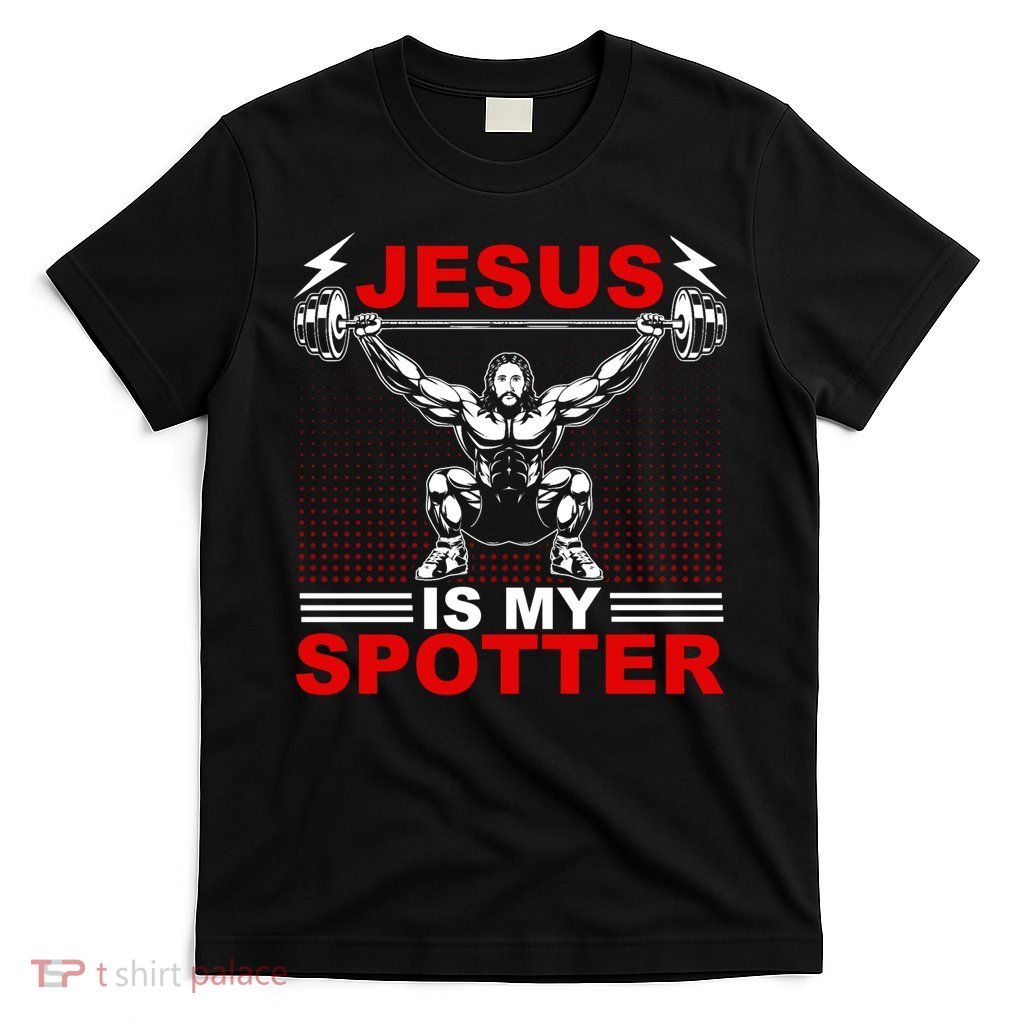 Jesus Is My Spotter Funny Christian Weightlifting Gym T-Shirt