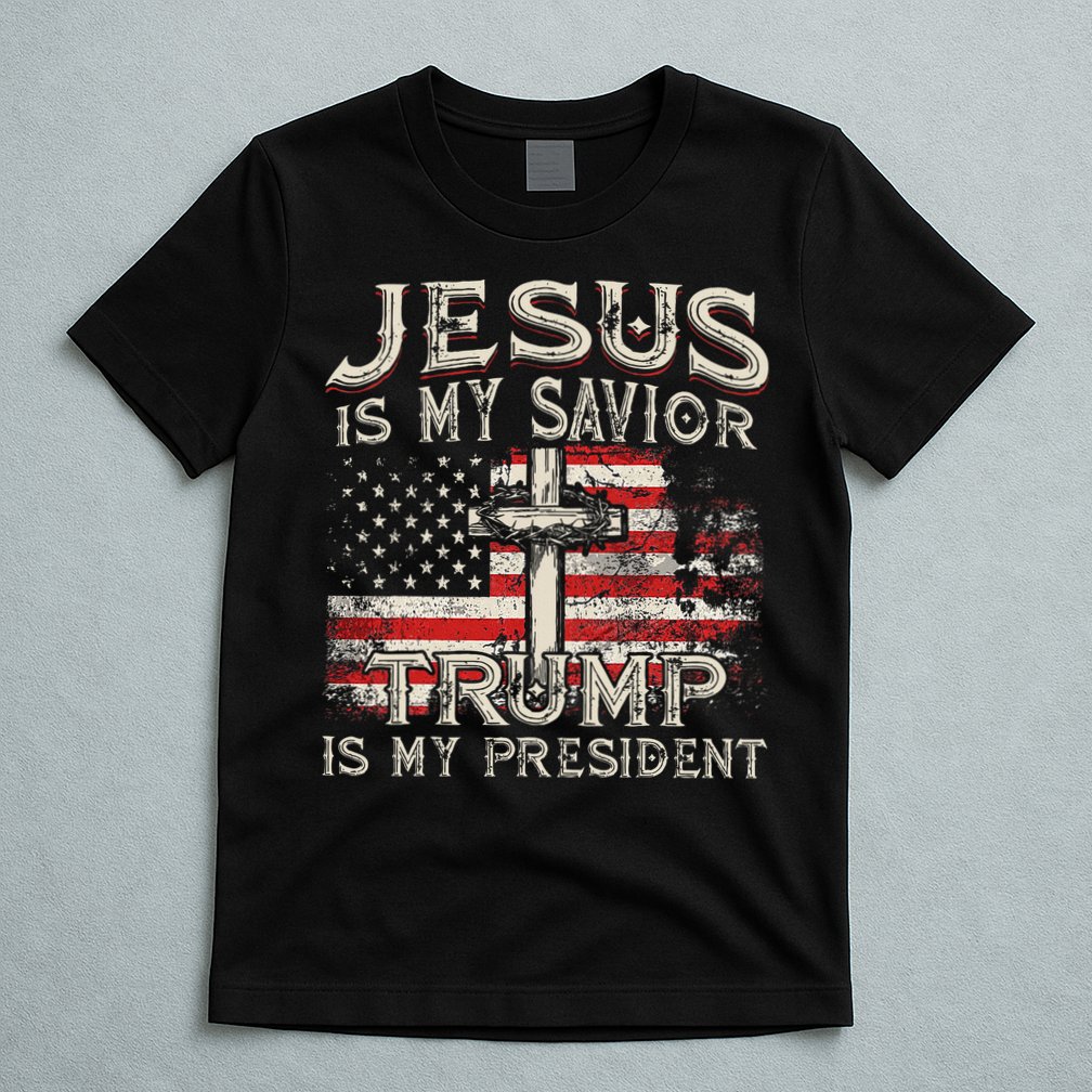 Jesus Is My Savior Trump Is My President T-Shirt