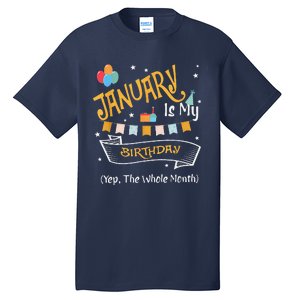 January Is My Birthday Yep The Whole Month Happy Birthday Tall T-Shirt