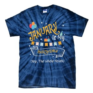 January Is My Birthday Yep The Whole Month Happy Birthday Tie-Dye T-Shirt