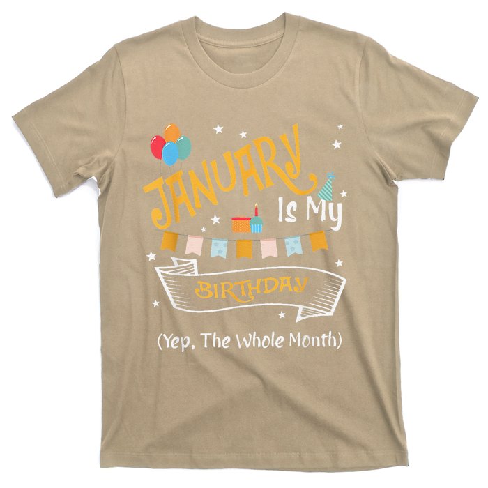 January Is My Birthday Yep The Whole Month Happy Birthday T-Shirt