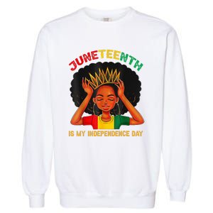 Juneteenth Is My Independence Day Black Black Queen Garment-Dyed Sweatshirt