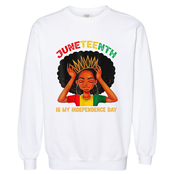 Juneteenth Is My Independence Day Black Black Queen Garment-Dyed Sweatshirt