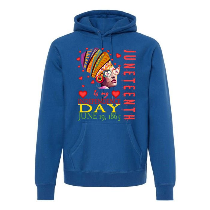 Juneteenth Is My Independence Day 1865 Juneteenth Celebrate Gift Premium Hoodie