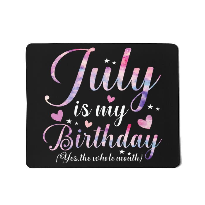 July Is My Birthday Yes The Whole Month Funny July Birthday Mousepad