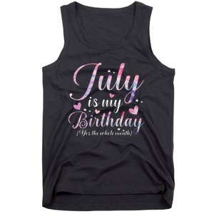 July Is My Birthday Yes The Whole Month Funny July Birthday Tank Top