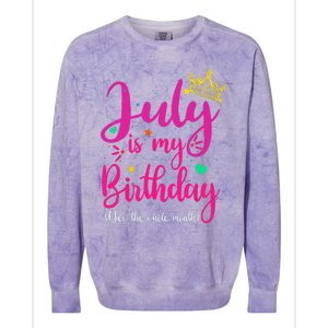 July Is My Birthday Yes The Whole Month Colorblast Crewneck Sweatshirt