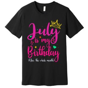 July Is My Birthday Yes The Whole Month Premium T-Shirt