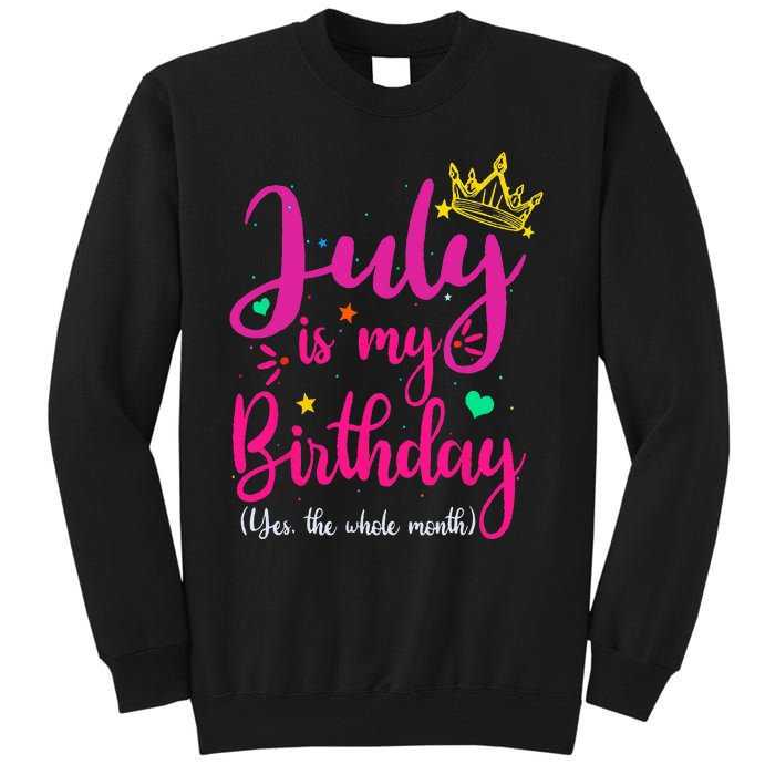 July Is My Birthday Yes The Whole Month Tall Sweatshirt