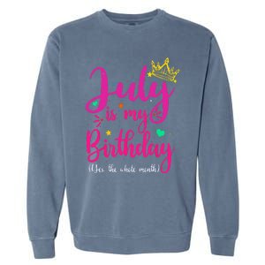 July Is My Birthday Yes The Whole Month Garment-Dyed Sweatshirt