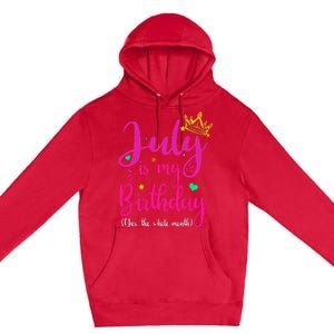 July Is My Birthday Yes The Whole Month Premium Pullover Hoodie