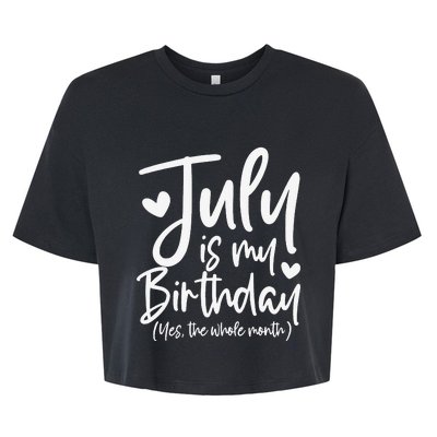 July Is My Birthday Yes The Whole Month Funny Birthday Gift Bella+Canvas Jersey Crop Tee