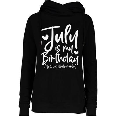 July Is My Birthday Yes The Whole Month Funny Birthday Gift Womens Funnel Neck Pullover Hood