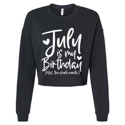 July Is My Birthday Yes The Whole Month Funny Birthday Gift Cropped Pullover Crew