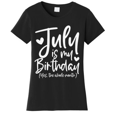 July Is My Birthday Yes The Whole Month Funny Birthday Gift Women's T-Shirt