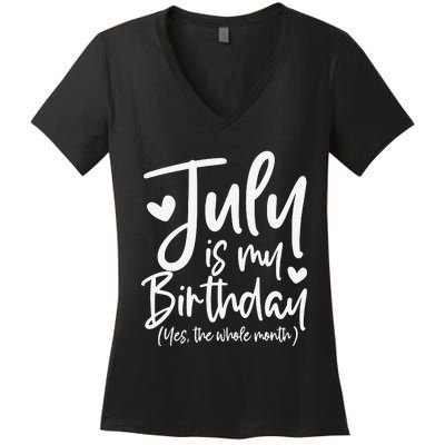 July Is My Birthday Yes The Whole Month Funny Birthday Gift Women's V-Neck T-Shirt