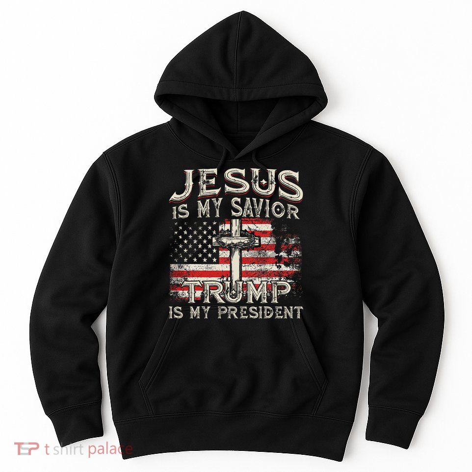 Jesus Is My Savior Trump Is My President American Flag Hoodie