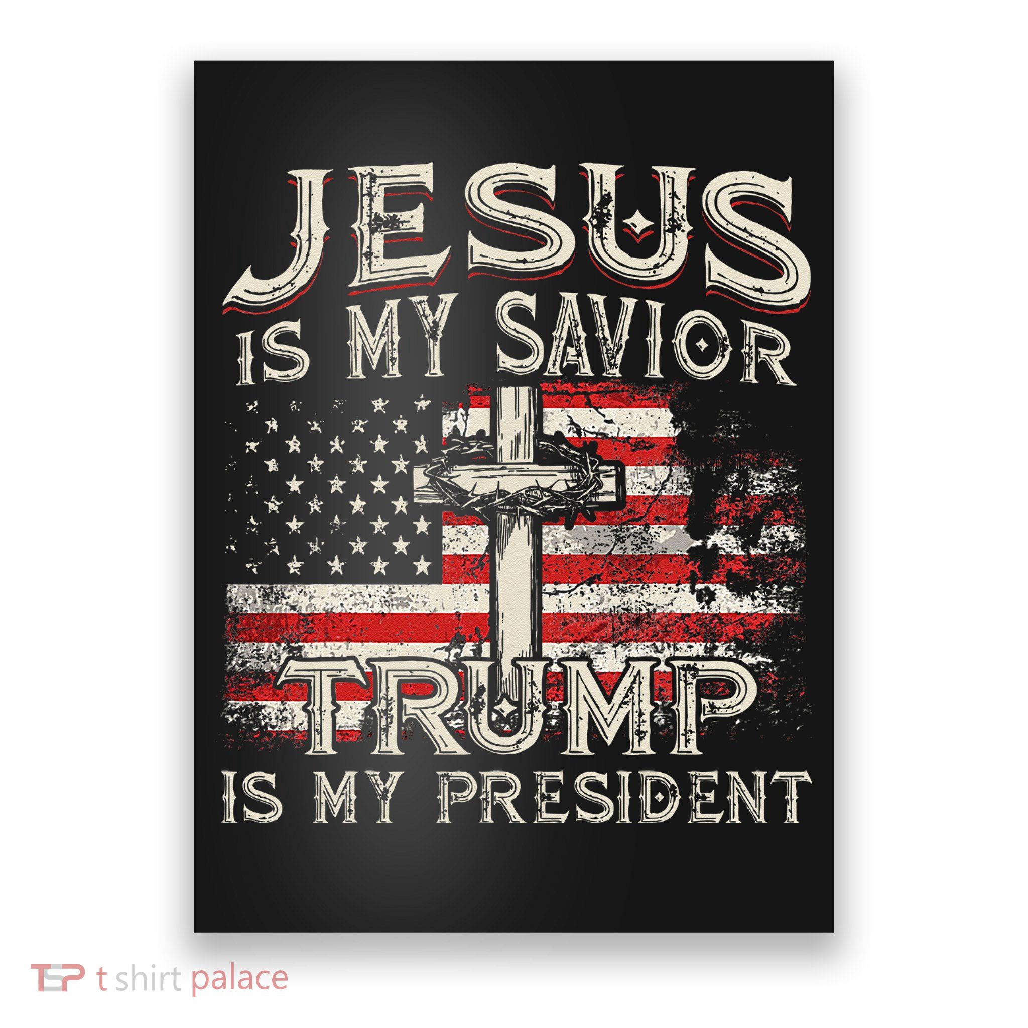 Jesus Is My Savior Trump Is My President American Flag Poster