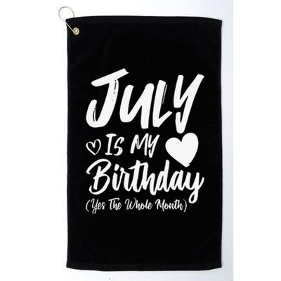 July Is My Birthday Yes The Whole Month Funny July Birthday Platinum Collection Golf Towel